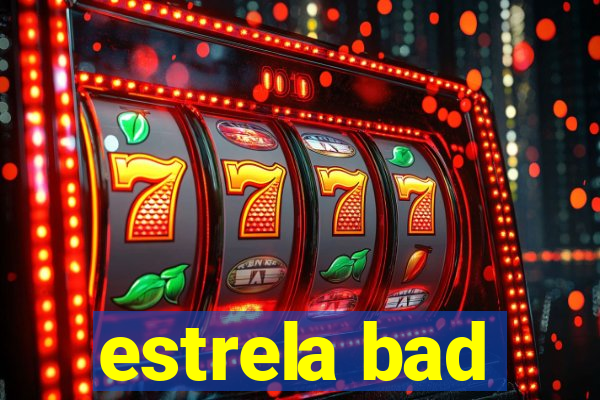 estrela bad